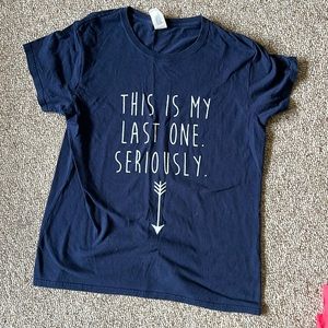 seriously this is my last one t-shirt
